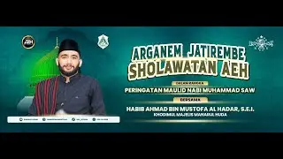 ARGANEM JATIREMBE SHOLAWATAN AEH BERSAMA HABIB AHMAD AL HADAR S. E. I