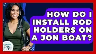 How Do I Install Rod Holders On A Jon Boat? - Chasing Big Fish