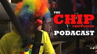 The Chip Chipperson Podacast - 007 - Clown Clownerson