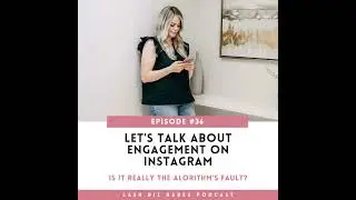 36. Let's Talk About Engagement on Instagram...Is It Really the Algorithm's Fault? How to Get Bet...