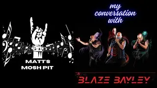 My Conversation With BLAZE BAYLEY