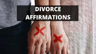 Divorce Affirmations To Help You Get Stronger