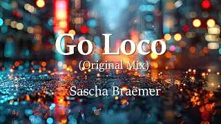 Go Loco (Original Mix)  &ndash;  Sascha Braemer