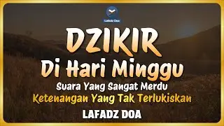 DZIKIR PAGI HARI LAFADZ DOA - Dzikir Pagi di Hari Minggu | Zikir Pembuka Pintu Rezeki LAFADZ DOA