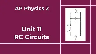 AP Physics 2 - Модуль 11 - Урок 11 - RC-цепи