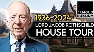 The Late Lord Jacob Rothschild Lavish Real Estate Empire