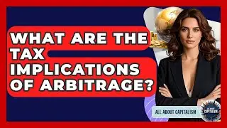 What Are The Tax Implications Of Arbitrage? - All About Capitalism