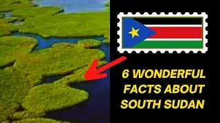 6 Wonderful Facts About South Sudan