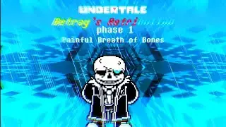 Undertale: Betray's Retribution [Phase 1] - Painful Breath Of Bones