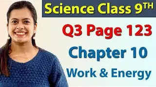Q 3 - Intext - Page 123 - Chapter 10 - Work & Energy - Science Class 9th CBSE
