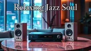 Relaxing Jazz Soul 🎷 Smooth & Soulful Jazz for Relax, Work, Focus