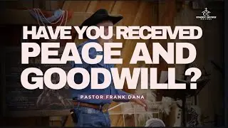 Have you received peace and goodwill? Pastor Frank Dana (12/21/25)