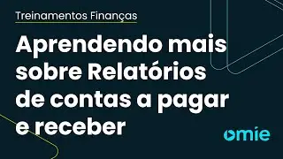 Como acessar relatórios de contas a pagar e a receber no Omie?