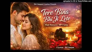 Tere Bina Bhi Ji Lete. Hindi Romantic MP3 Song. ©️ Lyricist - Shri Anupam