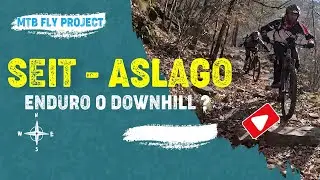MTB Seit Aslago - ENDURO o DOWNHILL ?