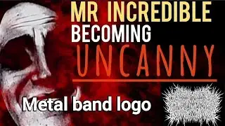 Mr incredible becoming uncanny | Metal band logo