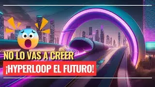 ✅😱Hyperloop: el futuro del transporte de alta velocidad