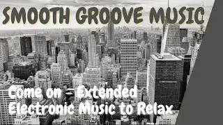 Come on lets go by Le Gang (extended version) - smooth groove electronic music to chill and relax