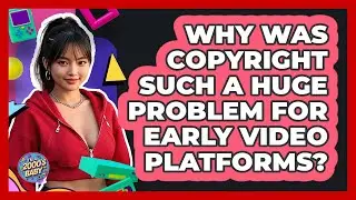 Why Was Copyright Such A Huge Problem For Early Video Platforms? - I'm a 2000s Baby