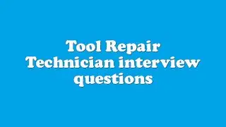 Tool Repair Technician interview questions