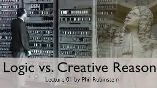 Logic vs Creative Reason - Lecture One