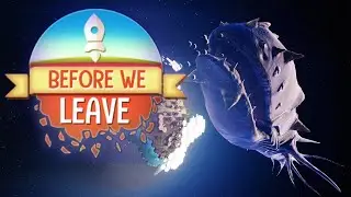 ОПАСНОСТЬ ИЗ ГЛУБИН КОСМОСА! #5 BEFORE WE LEAVE ПРОХОЖДЕНИЕ