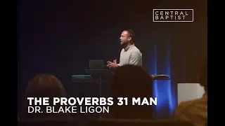 THE PROVERBS 31 MAN - Dr. Blake Ligon