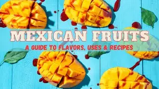 Mexican Fruits: A Guide to Flavors, Uses & Juicy Recipes