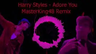 Harry Styles - Adore You (MasterKing48 Trap Remix)