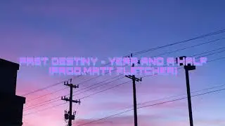 Year And A Half - Past Destiny (prod.Matt Fletcher)