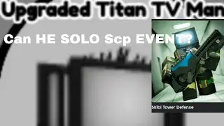 can Upgraded titan tv man (galaxy) solo New scp event?