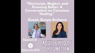 Narcissists, Neglect, and Knowing Better: A Conversation on Conscious Healing: Guest Sonya Achara