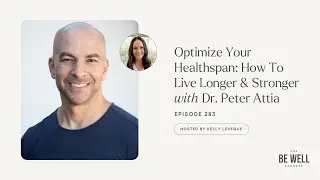 Optimize Your Healthspan: How To Live Longer & Stronger with Dr. Peter Attia | 283 | Kelly LeVeque