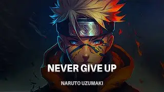 Never Give Up - Naruto Uzumaki