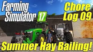 Farming Simulator 17: Chore Log 9 - Summer Hay Bailing!