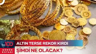 Altın Tarihi Düşüşten Ayağa Kalkacak Mı? | Günün Rotası