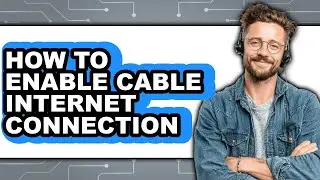 How to Enable Cable Internet Connection (full Guide)