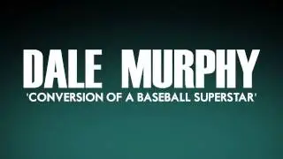 Dale Murphy: Conversion of a Baseball Superstar