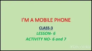 I'm a Mobile Phone|| Class- 3 || Sub- English || Lesson- 6 || Activity no- 6 & 7