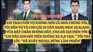 EM TRAI CƯỚI VỢ KHÔNG MỜI CẢ NHÀ CHÚNG TÔI, TÔI DẪN VỢ VÀ CON GÁI DI DÂN SANG NEW ZEALAND  VG45