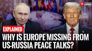 Why Has Europe Been Left Out of US-Russia Peace Talks? | Russia Ukraine War