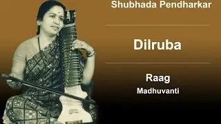 Shubhada Pendharkar Dilruba - Raag Madhuvanti