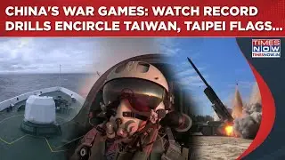 Xi's War Games: Watch China's Record Drills Encircle Taiwan| Taipei Flags Large Military Presence