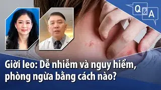 Giời leo: Dễ nhiễm và nguy hiểm, phòng ngừa bằng cách nào? | VOA
