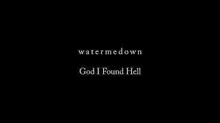 WATERMEDOWN - God I Found Hell