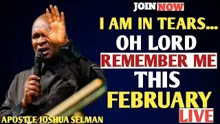 OH LORD REMEMBER ME THIS FEBRUARY 😭🔥 | LIVE Prophetic Prayer &ndash; Apostle Joshua Selman