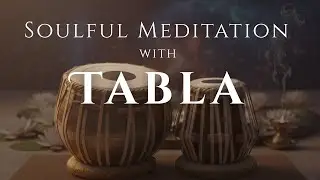 Deep Meditation with Tabla | Find Inner Peace with the magic of Indian Rhythm
