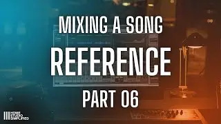 Mixing A Song - Part 6  Mix Reference