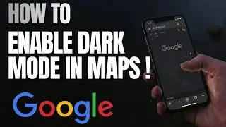 How to Enable Dark Mode in Google Maps