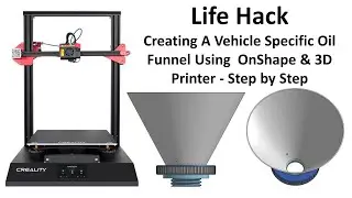 Life Hack - How to Create A Vehicle Specific Oil Funnel Using OnShape and A 3D Printer